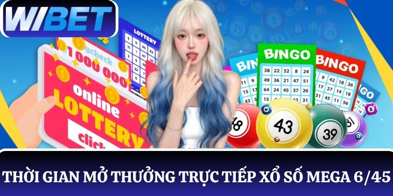 Tìm hiểu về thời gian mở thưởng trực tiếp xổ số Mega 6/45