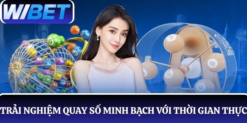 Trải nghiệm quay số minh bạch với thời gian thực tại WIBET